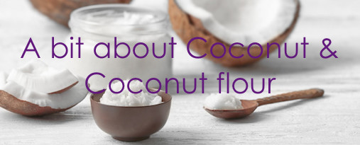 A bit about Coconut & Coconut Flour