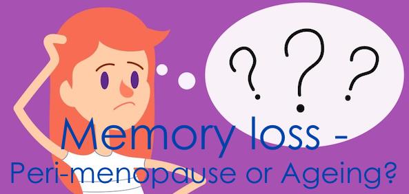 Memory loss – Peri-menopause or Ageing?